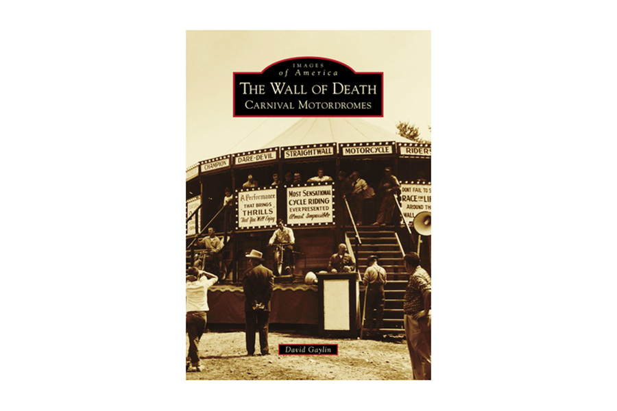 The Wall of Death Carnival Motordromes By David Gaylin